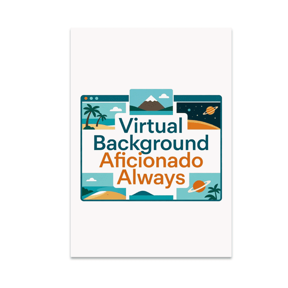 Virtual Background Aficionado Always - Remote Work Decor - 13x19 Poster Print