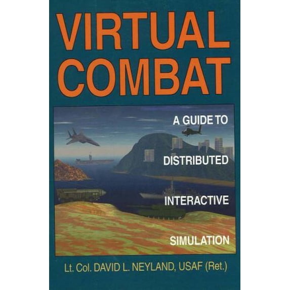 Pre-Owned Virtual Combat: A Guide to Distributed Interactive Simulation (Paperback) 0811731251 9780811731256