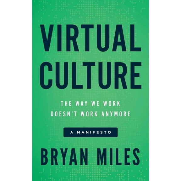 Virtual Culture: The Way We Work Doesn't Work Anymore, a Manifesto, (Paperback)