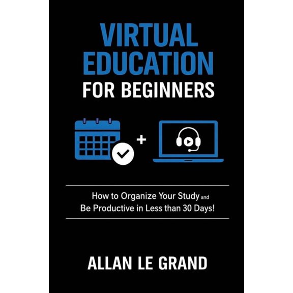 Virtual Education Virtual Education for Beginners: How to Organize Your Study and Be Productive in Less than 30 Days!, Book 1, (Paperback)