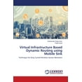 thumbnail image 1 of Virtual Infrastructure Based Dynamic Routing using Mobile Sink (Paperback), 1 of 1