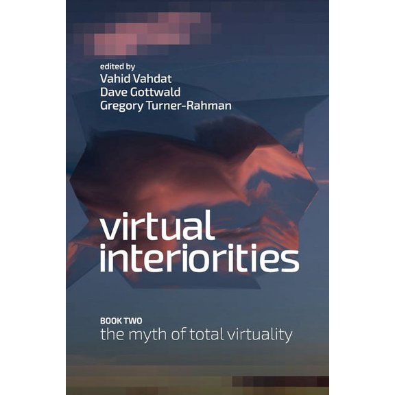 Virtual Interiorities: The Myth of Total Virtuality (Paperback)