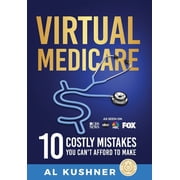 Virtual Medicare - 10 Costly Mistakes You Cant Afford to Make, Hardcover
