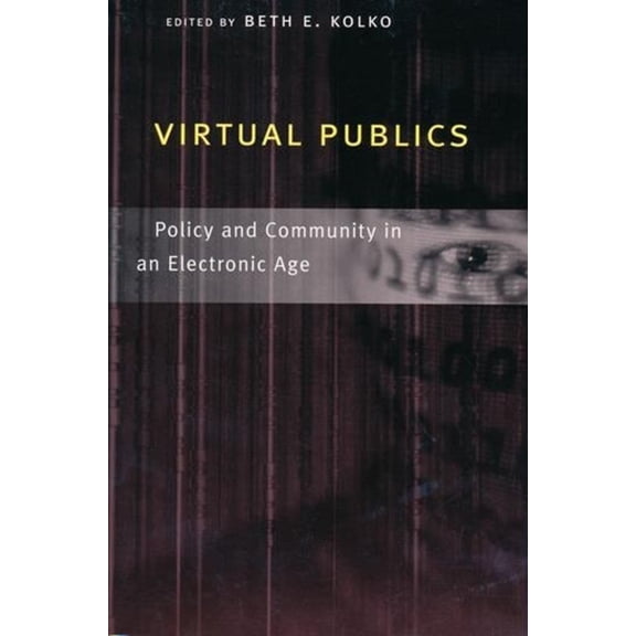 Virtual Publics: Policy and Community in an Electronic Age, (Hardcover)
