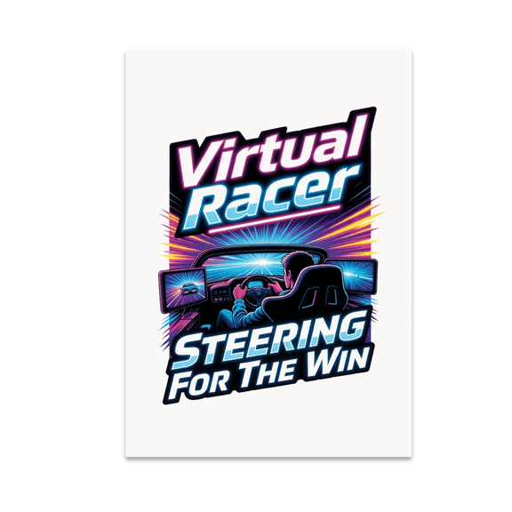 Virtual Racer Steering For The Win - Gamer Racing Enthusiast - 13x19 Poster Print
