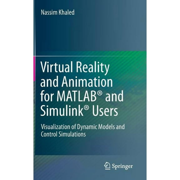 Virtual Reality and Animation for Matlab(r) and Simulink(r) Users: Visualization of Dynamic Models and Control Simulatio, (Hardcover)