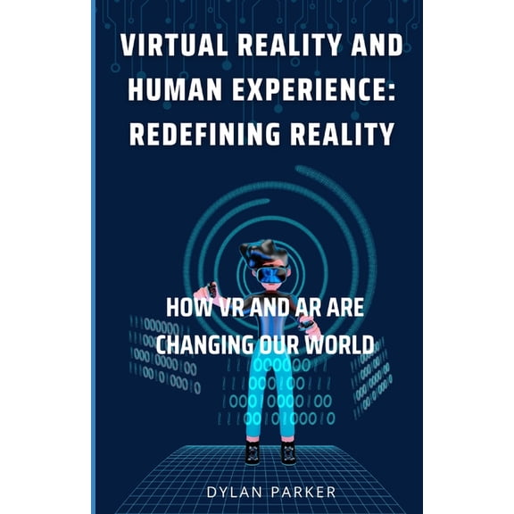 Virtual Reality and Human Experience: Redefining Reality: How VR and AR are Changing Our World, (Paperback)