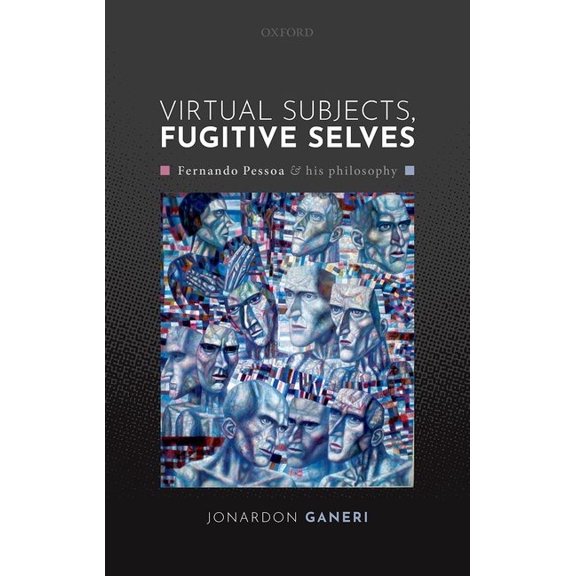 Virtual Subjects, Fugitive Selves: Fernando Pessoa and His Philosophy, (Hardcover)