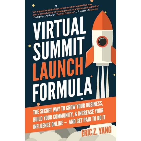 Virtual Summit Launch Formula: The Secret Way To Grow Your Business, Build Your Community & Increase Your Influence Online - And Get Paid To Do It (Paperback)