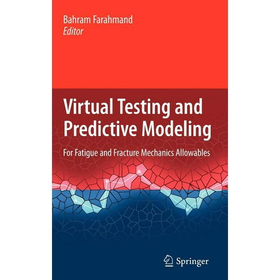 Virtual Testing and Predictive Modeling: For Fatigue and Fracture Mechanics Allowables, (Hardcover)