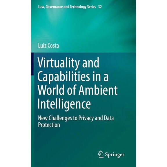 Virtuality and Capabilities in a World of Ambient Intelligence: New Challenges to Privacy and Data Protection, (Hardcover)