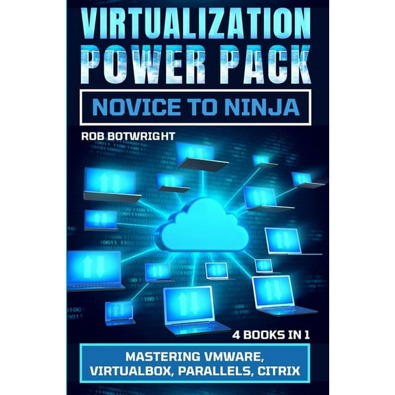 Virtualization Power Pack: Mastering VMware, Virtualbox, Parallels, Citrix, (Paperback)