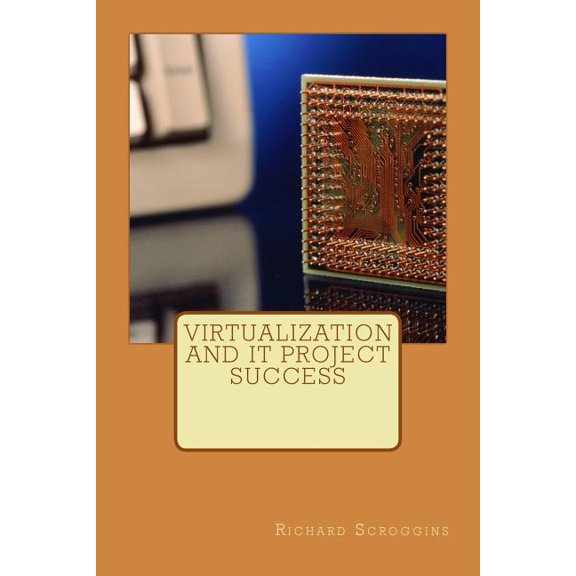Virtualization and IT Project Success (Paperback)