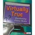 thumbnail image 1 of Pre-Owned Virtually True: Questioning Online Media (Library Binding) 0736867678 9780736867672, 1 of 1