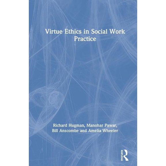 Virtue Ethics in Social Work Practice, (Hardcover)