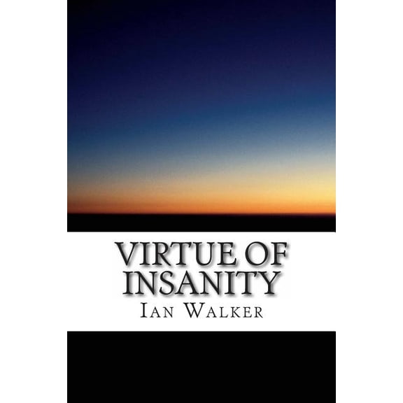 Virtue of Insanity Paperback 149730881X 9781497308817 Ian Walker