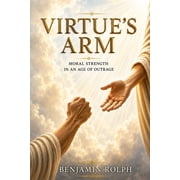 Virtues Arm Moral Strength in an Age of Outrage, Paperback