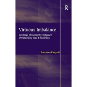 Virtuous Imbalance Political Philosophy between Desirability and Feasibility, Hardcover