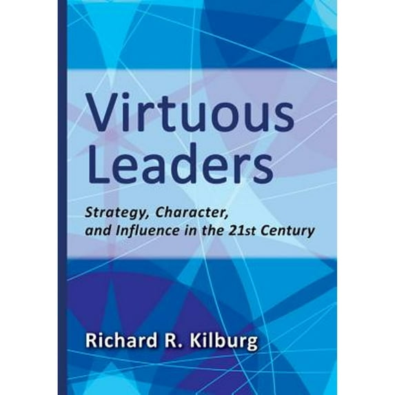 Pre-Owned Virtuous Leaders: Strategy, Character, and Influence in the 21st Century (Hardcover) 1433810964 9781433810961