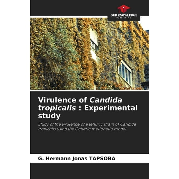 Virulence of Candida tropicalis: Experimental study, (Paperback)