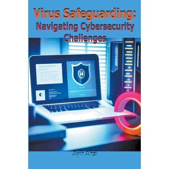 Virus Safeguarding: Navigating Cybersecurity Challenges (Paperback)