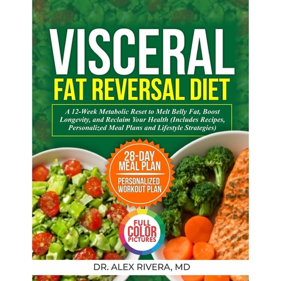 Visceral Fat Reversal Diet: A 12-Week Metabolic Reset to Melt Belly Fat, Boost Longevity, and Reclaim Your Health-Includ, (Paperback)