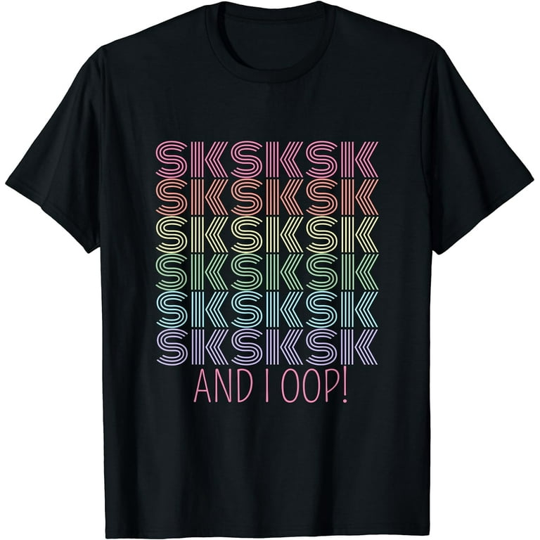 Sksksk And I Oop Shirt Funny Girls Womens T-Shirt Sksksk And I Oop Shirt Funny Girls Womens T-Shirt