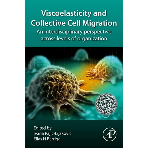 Viscoelasticity and Collective Cell Migration: An Interdisciplinary Perspective Across Levels of Organization, (Paperback)