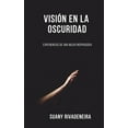 thumbnail image 1 of Visión en la Oscuridad : Experiencia de una mujer inspiradora (Paperback), 1 of 1