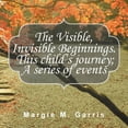 thumbnail image 1 of The Visible, Invisible Beginnings. This Child's Journey; A Series of Events (Paperback), 1 of 1