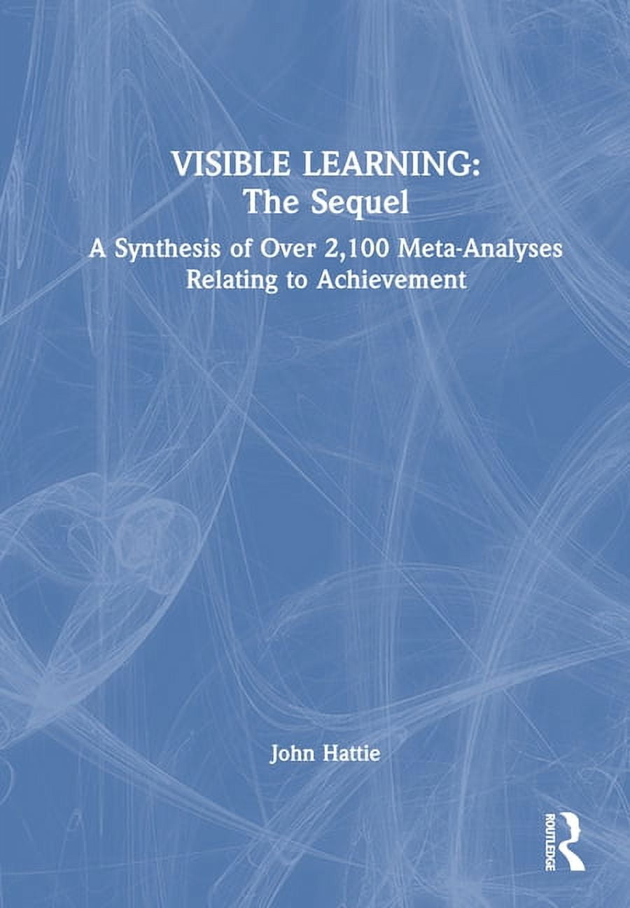 Visible Learning: The Sequel: A Synthesis of Over 2,100 Meta-Analyses ...