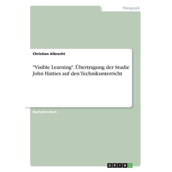 Visible Learning. bertragung Der Studie John Hatties Auf Den Technikunterricht (German Edition)