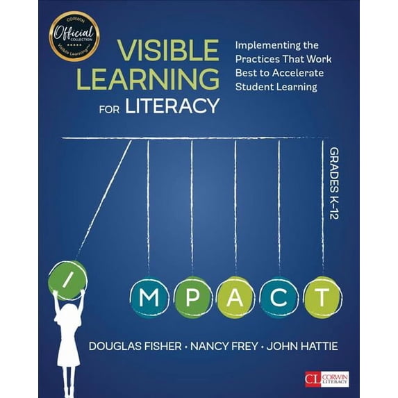 Visible Learning for Literacy, Grades K-12 : Implementing the Practices That Work Best to Accelerate Student Learning