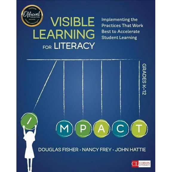 Visible Learning for Literacy, Grades K-12 : Implementing the Practices That Work Best to Accelerate Student Learning