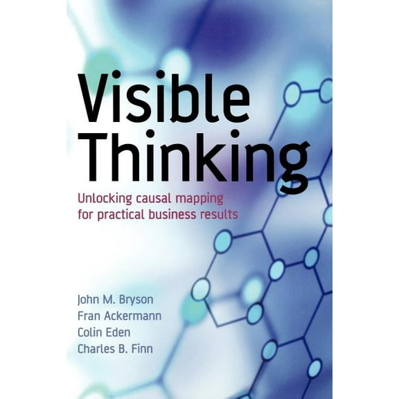 Visible Thinking: Unlocking Causal Mapping for Practical Business Results, (Paperback)