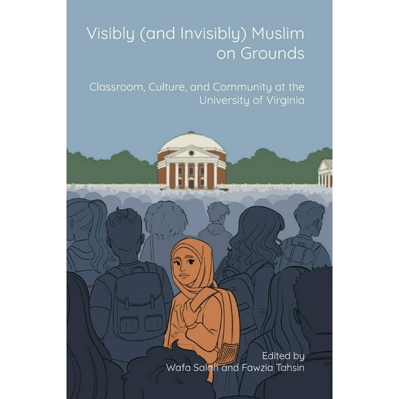Visibly (and Invisibly) Muslim on Grounds: Classroom, Culture, and Community at the University of Virginia, (Paperback)
