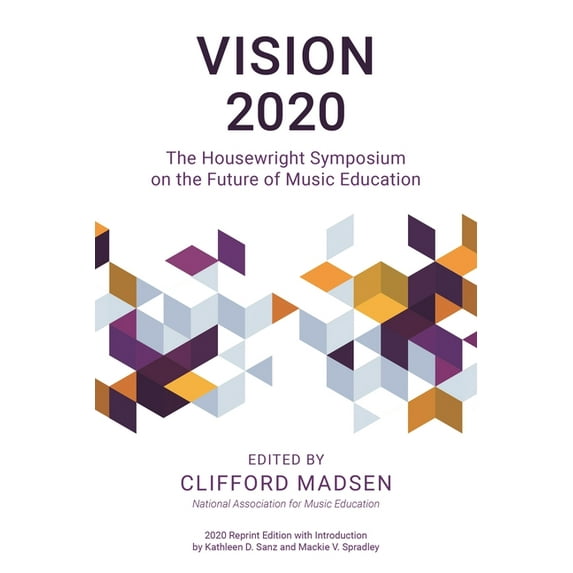 Vision 2020: The Housewright Symposium on the Future of Music Education, (Paperback)