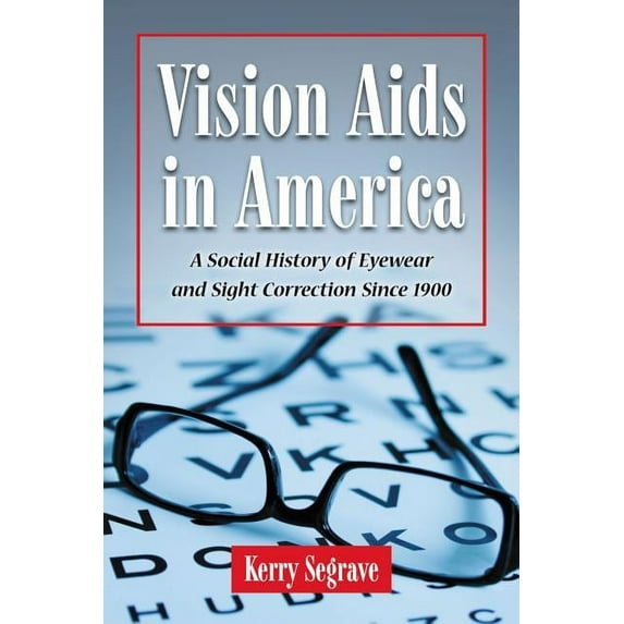 Vision AIDS in America: A Social History of Eyewear and Sight Correction Since 1900 (Paperback)