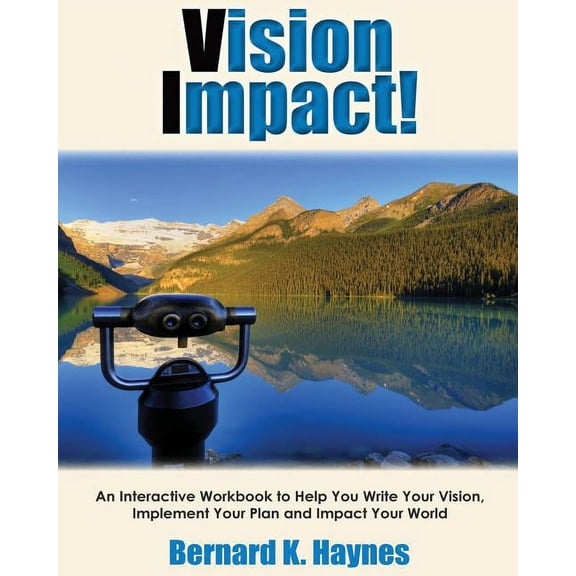 Vision Impact! Workbook: An Interactive Workbook to Help You Write Your Vision, Implement Your Plan and Impact Your Worl, (Paperback)