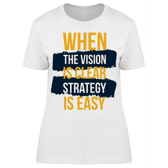 Vision Is Clear Strategy Is Easy T-Shirt Women -Image by Shutterstock Women T-Shirt, Female Small