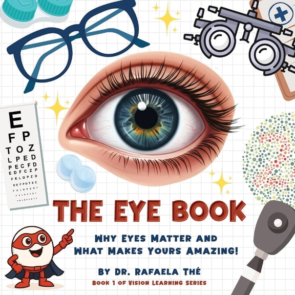 Vision Learning The Eye Book: Why Eyes Matter and What Makes Yours Amazing!, Book 1, (Paperback)