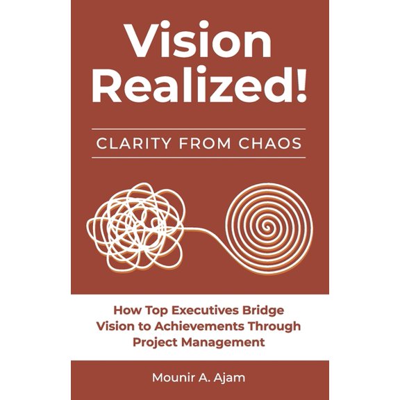 Strategy to Results: Clarity from Chaos Vision Realized!: How Top Executives Bridge Vision to Achievements Through Project Management!, Book 1, (Paperback)