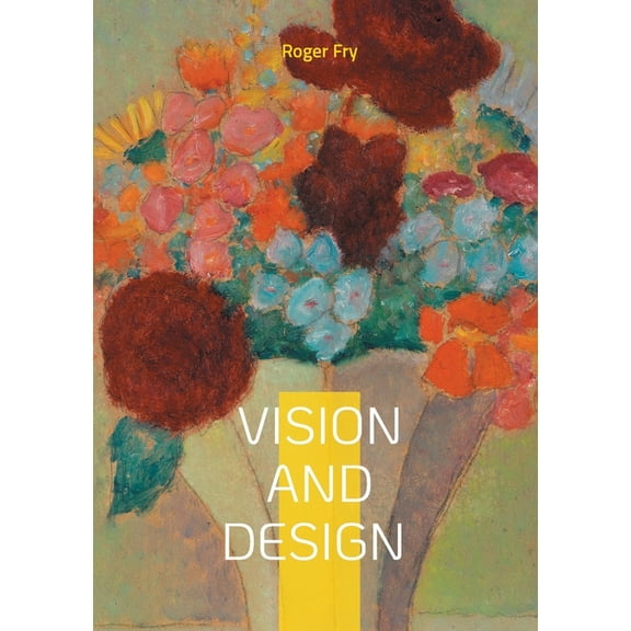 Vision and Design: Art Criticism Modern Art Aesthetics Post-Impressionism, (Paperback)