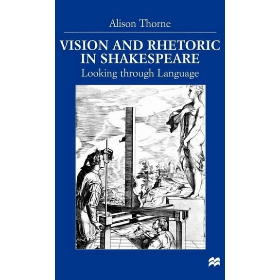 Vision and Rhetoric in Shakespeare: Looking Through Language, (Hardcover)