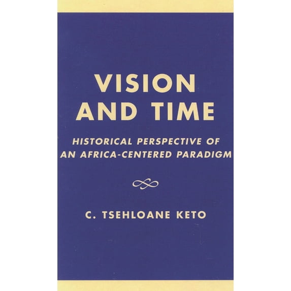 Vision and Time: Historical Perspective of an Africa-Centered Paradigm, (Hardcover)