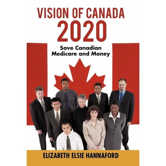 Vision of Canada 2020: Save Canadian Medicare and Money (Hardcover)