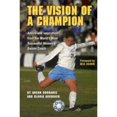 thumbnail image 1 of Pre-Owned The Vision Of A Champion: Advice And Inspiration From The World's Most Successful Women's Soccer Coach (Paperback) 1932399100 9781932399103, 1 of 1