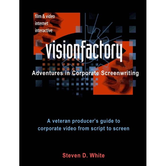 VisionFactory: Adventures in Corporate Screenwriting: A veteran producer's guide to corporate video from script to scree, (Paperback)