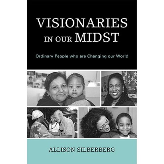 Pre-Owned Visionaries In Our Midst: Ordinary People who are Changing our World (Paperback) 0761847197 9780761847199