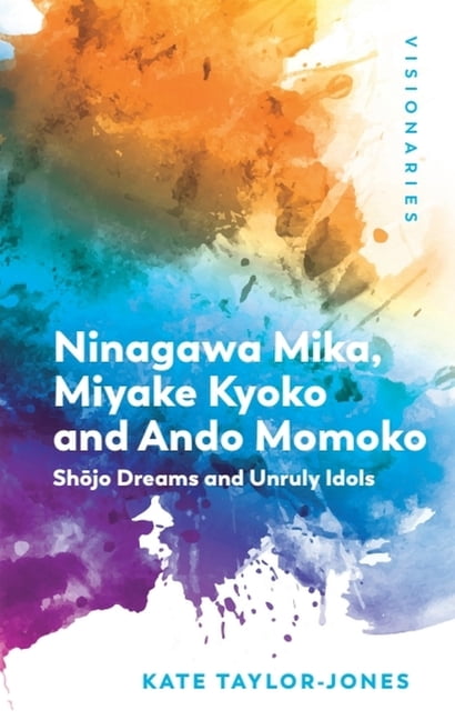 Visionaries: The Work of Women Filmmaker Ninagawa Mika, Miyake Kyoko and Ando Momoko: Shōjo Dreams and Unruly Idols, (Paperback)
